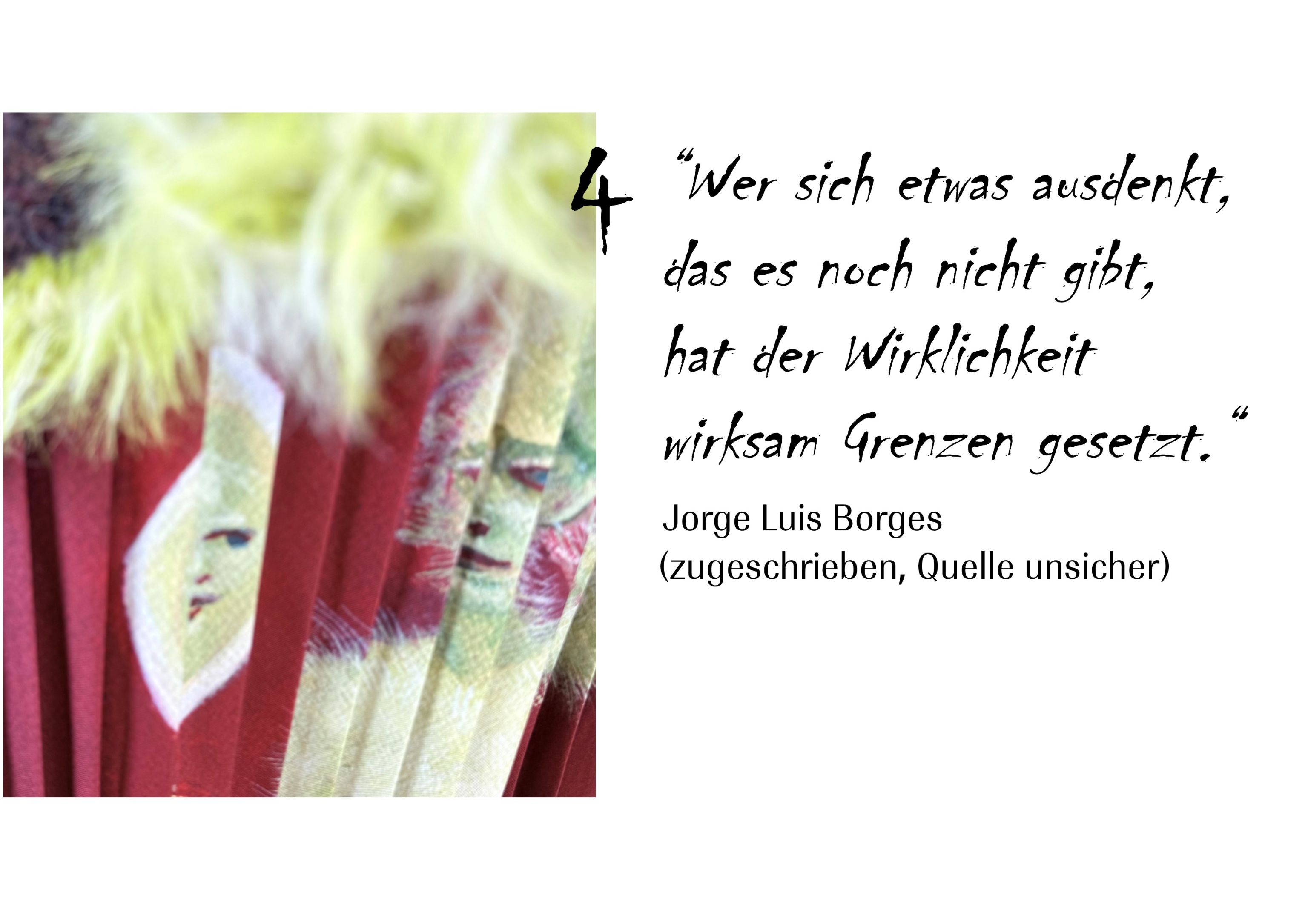 Zitat Borges Wer sich etwas ausdenkt, das es nicht gibt, hat der Wirklichkeit wirksam Schranken gesetzt