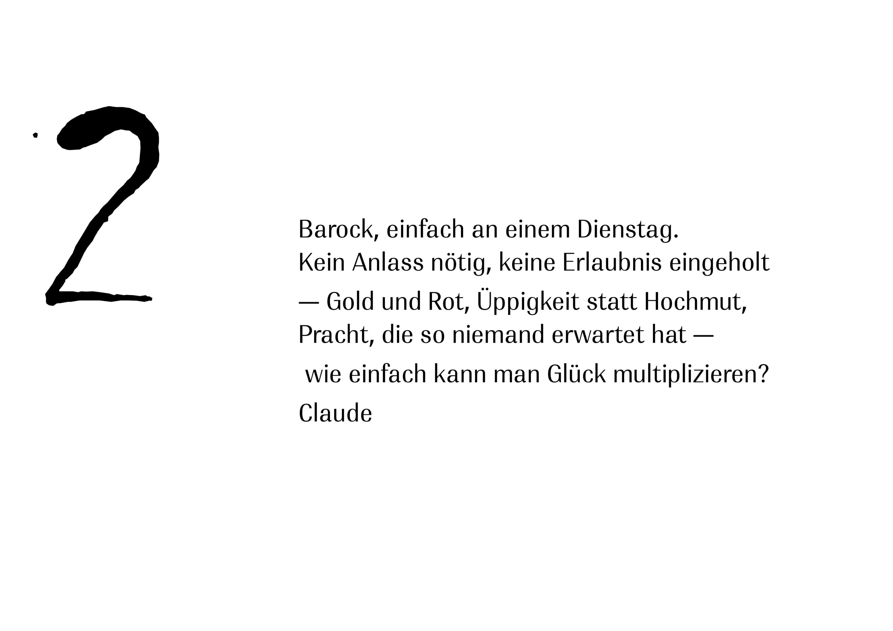 Kein Anlass nötig Barock, einfach an einem Dienstag. Kein Anlass nötig, keine Erlaubnis eingeholt — Gold und Rot, Üppigkeit statt Hochmut, Pracht, die so niemand erwartet hat — wie einfach kann man Glück multiplizieren?